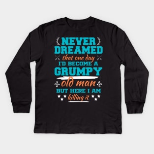 I Never Dreamed i'd Became a Grumpy Old Man Sarcastic Saying Kids Long Sleeve T-Shirt